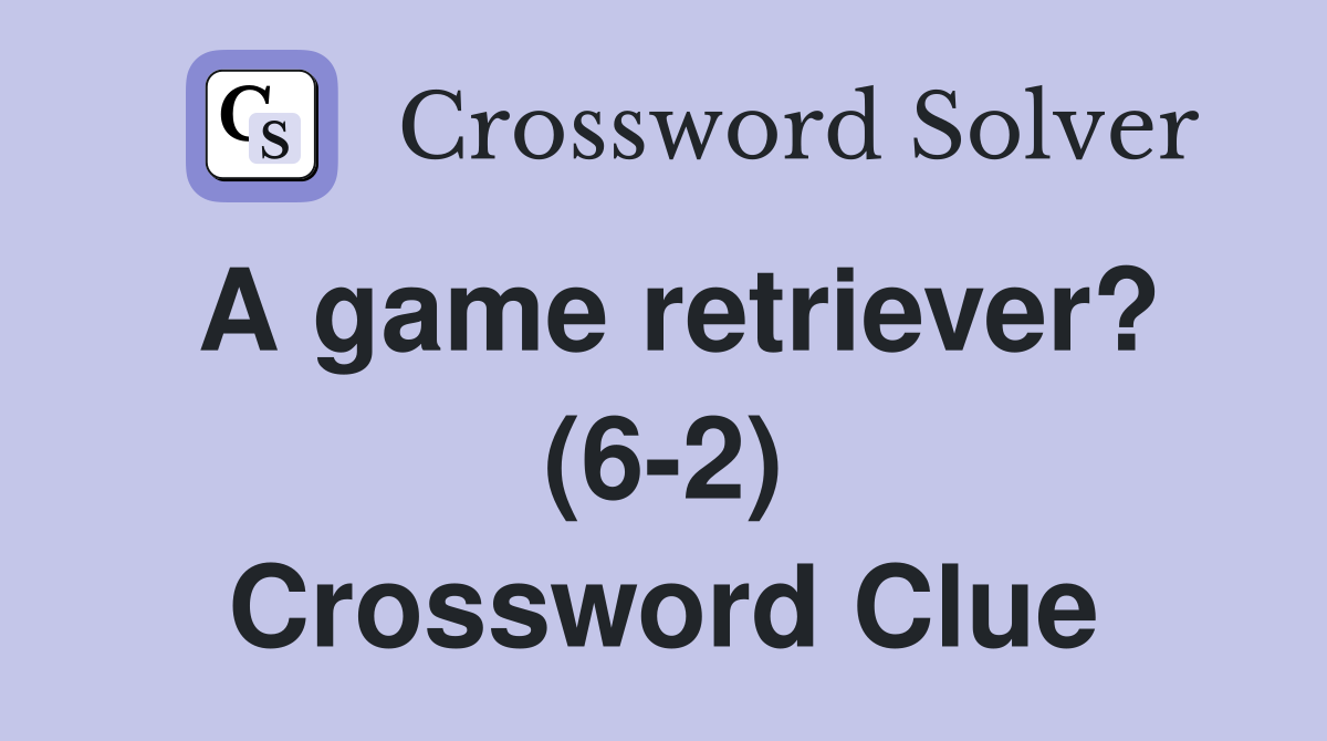 A game retriever? (62) Crossword Clue Answers Crossword Solver